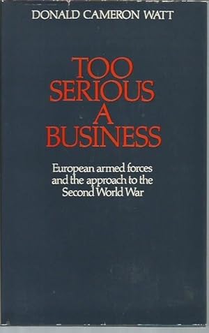 Bild des Verkufers fr Too Serious a Business: European Armed Forces and the Approach to the Second World War zum Verkauf von Bookfeathers, LLC
