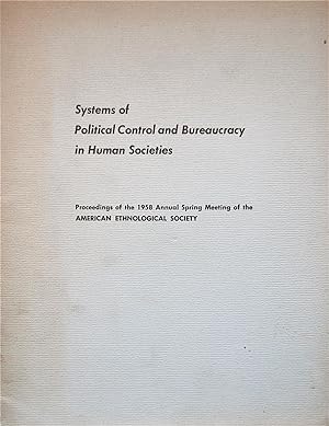 Systems of Political Control and Bureaucracy in Human Societies: proceedings of the 1958 Annual S...