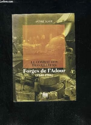 Seller image for LE COMBAT DES TRAVAILLEURS - FORGES DE L'ADOUR 1945-1966. for sale by Le-Livre