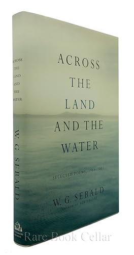 Seller image for ACROSS THE LAND AND THE WATER Selected Poems 1964-2001 for sale by Rare Book Cellar