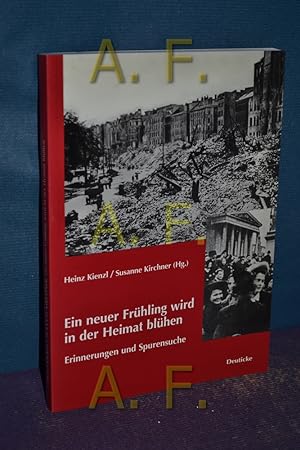 Image du vendeur pour Ein neuer Frhling wird in der Heimat blhen : Erinnerungen und Spurensuche. Heinz Kienzl/Susanne Kirchner (Hg.) mis en vente par Antiquarische Fundgrube e.U.