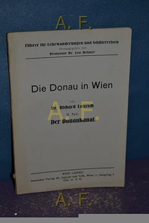 Bild des Verkufers fr Die Donau in Wien : II. Teil, Der Donaukanal. Fhrer fr Lehrwanderungen und Schlerreisen. zum Verkauf von Antiquarische Fundgrube e.U.