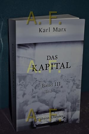 Imagen del vendedor de Das Kapital: Kritik der politischen Oekonomie. Band III. Teil 1. Der Gesamtprozess der kapitalistischen Produktion, Kapitel I bis XXVIII a la venta por Antiquarische Fundgrube e.U.