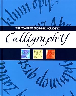 Imagen del vendedor de The Complete Beginner's Guide To Calligraphy : a la venta por Sapphire Books