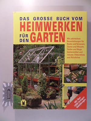 Imagen del vendedor de Das grosse Buch vom Heimwerken fr den Garten - Mit zahlreichen Bauanleitungen fr Beete und Terrassen, Zune und Mauern, Teiche und Wege, Gartenmbel und -huser, Dekoratives und Ntzliches. a la venta por Druckwaren Antiquariat