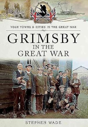 Imagen del vendedor de Grimsby in the Great War a la venta por AussieBookSeller
