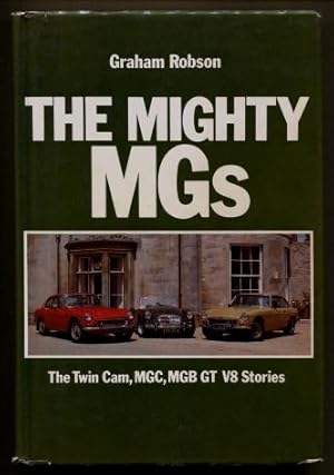 The Mighty MGs : The Twin-Cam, MGC and MGB GT V8 stories