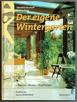 Der eigene Wintergarten. Planen - bauen - bepflanzen. Mit Beiträgen von Wolfgang Kawollek und Die...