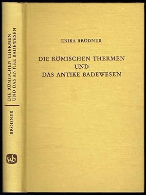 Die römischen Thermen und das antike Badewesen. Eine kulturhistorische Betrachtung.