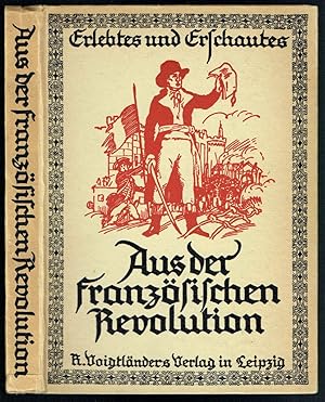 Imagen del vendedor de Aus der franzsischen Revolution. Schilderungen und Berichte von Augenzeugen (= Reihe: Erlebtes und Erschautes). Herausgegeben von der Freien Lehrer-Vereinigung fr Kunstpflege zu Berlin. a la venta por Antiquariat Dietmar Brezina