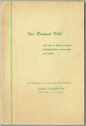 Seller image for Der Heimat Bild will ich im Herzen tragen, lichtberflutet, unversehrt und schn. Dem Gedchtnis unserer Friesetaler Heimatdichterin Anna Lenzhofer. 22.2.1906 - 11.12.1958 (= Friesetaler Heimatbuch, Folge 13). for sale by Antiquariat Dietmar Brezina