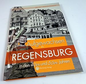 Bild des Verkufers fr Aufgewachsen in Regensburg in den 40er und 50er Jahren. zum Verkauf von Antiquariat Dietmar Brezina