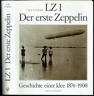 LZ 1, der erste Zeppelin. Geschichte einer Idee 1874 - 1908.