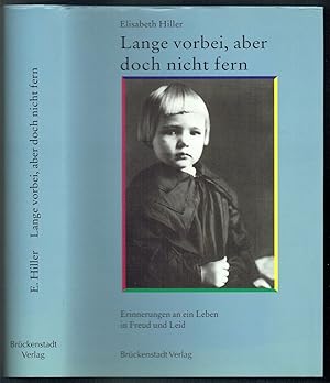 Lange vorbei, aber doch nicht fern. Erinnerungen an ein Leben in Freud und Leid.