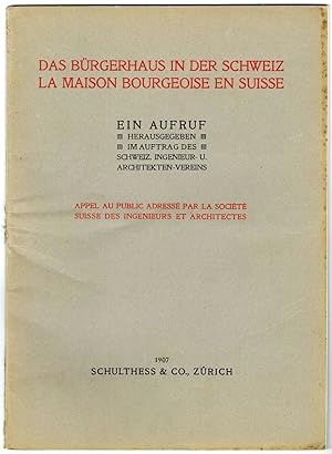 Das Bürgerhaus in der Schweiz. La maison bourgeoise en Suisse. Ein Aufruf. Herausgegeben im Auftr...