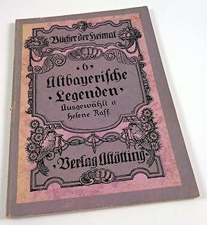 Alt-Bayerische Legenden. Neu erzählt (= Reihe: Bücher der Heimat, Bd. 6).