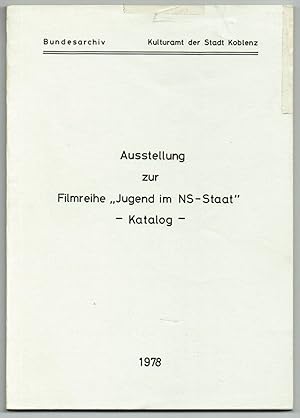 Ausstellung zur Filmreihe "Jugend im NS-Staat". Katalog. Herausgegeben vom Bundesarchiv und dem K...