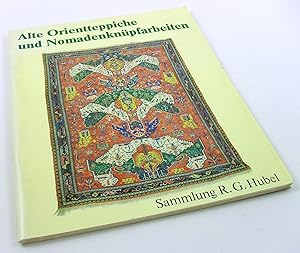 Orientteppiche und Nomadenknüpfarbeiten vergangener Jahrhunderte. Sammlung R. G. Hubel.