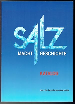 Salz, Macht, Geschichte. Katalog. Mit einem Sprachkristall von Uwe Dick (= Veröffentlichungen zur...