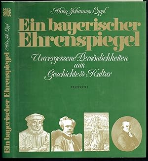 Bild des Verkufers fr Ein bayerischer Ehrenspiegel. Unvergessene Persnlichkeiten aus Geschichte und Kultur (= Reihe: Rosenheimer Raritten). zum Verkauf von Antiquariat Dietmar Brezina