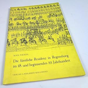 Die fürstliche Residenz in Regensburg im 18. und beginnenden 19. Jahrhundert (= Sonderdruck aus: ...