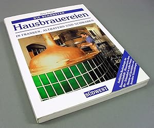 Die schönsten Hausbrauereien in Franken, Altbayern und Schwaben.