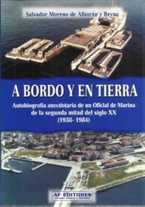 Imagen del vendedor de A bordo y en tierra. Autobiografa anecdotaria de un Oficial de Marina de la segunda mitad del siglo XX (1938-1984) a la venta por Librera Cajn Desastre