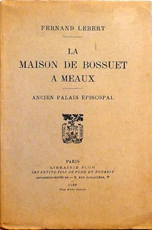 Imagen del vendedor de La maison de Bossuet  Meaux, ancien Palais piscopal, Architecture-Histoire-Souvenirs a la venta por Librairie Lis Tes Ratures