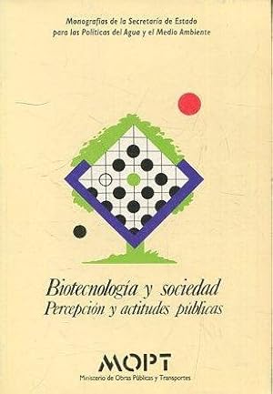 BIOTECNOLOGIA Y SOCIEDAD. PERCEPCION Y ACTITUDES PUBLICAS.