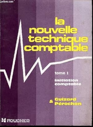 Seller image for LA NOUVELLE TECHNIQUE COMPTABLE - TOME 1 : INITITION COMPTABLE. for sale by Le-Livre