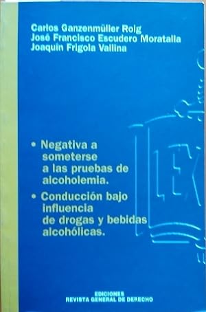 Imagen del vendedor de NEGATIVA A SOMETERSE A LAS PRUEBAS DE ALCOHOLEMIA. CONDUCCIN BAJO INFLUENCIA DE DROGAS Y BEBIDAS ALCOHOLICAS. a la venta por Libreria Lopez de Araujo