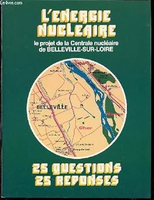 Immagine del venditore per L'ENERGIE NUCLEAIRE : LE PROJET DE LA CENTRALE NUCLEAIRE DE BELLEVILLE-SUR-LOIRE - 25 QUESTIONS & 25 REPONSES. venduto da Le-Livre