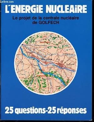 Immagine del venditore per L'ENERGIE NUCLEAIRE : LE PROJET DE LA CENTRALE NUCLEAIRE DE GOLFECH - 25 QUESTIONS & 25 REPONSES. venduto da Le-Livre
