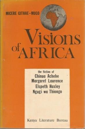 Seller image for Visions of Africa. The fiction of Chinua Achebe, Margaret Laurence, Elspeth Huxley and Ngugi wa Thiongo for sale by Black Rock Books