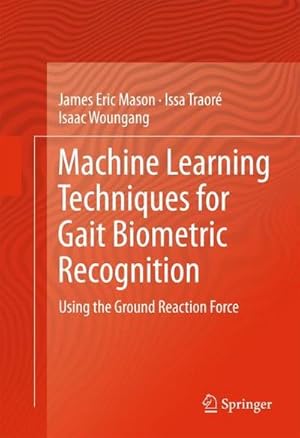 Immagine del venditore per Machine Learning Techniques for Gait Biometric Recognition : Using the Ground Reaction Force venduto da AHA-BUCH GmbH