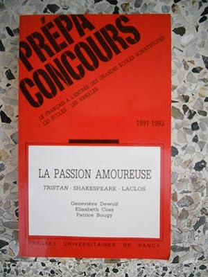 Seller image for Prepa Concours - Le francais a l'entree des grandes ecoles scientifiques - 1991.1993 - La Passion amoureuse ( Tristan - Shakespeare - Laclos ) for sale by Frederic Delbos