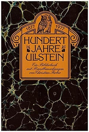 Hundert Jahre Ullstein : 1877 - 1977 ; e. Bilderbuch mit Randbemerkungen. von Christian Ferber, B...