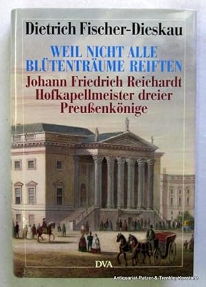 Bild des Verkufers fr Weil nicht alle Bltentrume reiften." Johann Friedrich Reihardt, Hofkapellmeister dreier Preuenknige. Portrt und Selbstportrt. Stuttgart, DVA, 1992. Mit zahlreichen Illustrationen. 430 S., 1 Bl. Or.-Pp. mit Schutzumschlag. (ISBN 3421065314). zum Verkauf von Jrgen Patzer