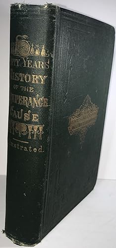 Image du vendeur pour Fifty Years History of the Temperance Cause mis en vente par Brenner's Collectable Books ABAA, IOBA