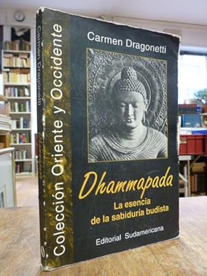 Immagine del venditore per Dhammapada - La esencia de la sabiduria budista, traduccion directa del pali, introduccion y notas de Carmen Dragonetti, venduto da Antiquariat Orban & Streu GbR