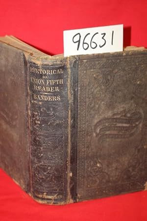 Seller image for Sanders' Rhetorical, or, Union Fifth Reader: Embracing a Full Exposition of the Principles of Rhetorical Reading for sale by Princeton Antiques Bookshop