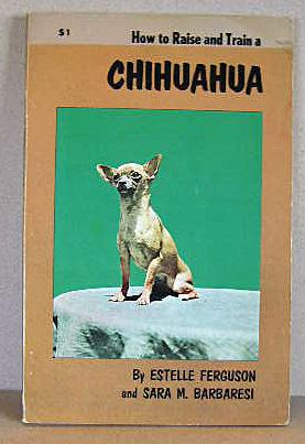 Bild des Verkufers fr HOW TO RAISE AND TRAIN A CHIHUAHUA zum Verkauf von B A Downie Dog Books