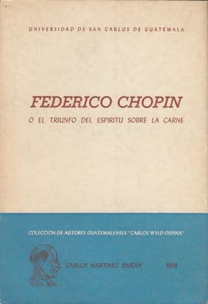 Seller image for Federico Chopin - O El Triunfo del Espritu sobre la Carne. (= Coleccion de autores Guatemalenses "Carlos Wyld Ospina", Volumen Numero 2). for sale by Buch von den Driesch