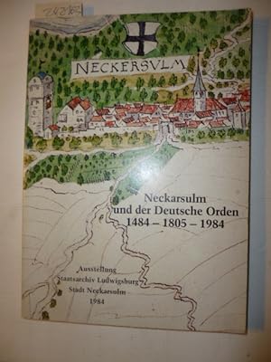 Neckarsulm und der Deutsche Orden. 1484-1805-1984. Ausst. des Staatsarchivs Ludwigsburg 1984