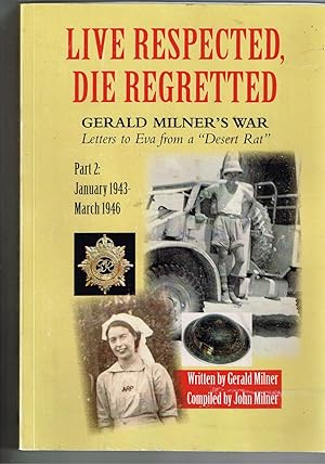 Seller image for Live Respected,Die Regretted'. Gerald Milner's War. Part 2 Jan. 1943-March 1946. for sale by VJ Books