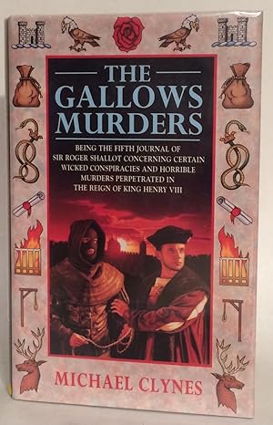 Seller image for The Gallows Murders. Being the Fifth Journal of Sir Roger Shallot Concerning Certain Wicked Conspiracies and Horrible Murders Perpetrated in the Reign of King Henry VIII. for sale by Thomas Dorn, ABAA