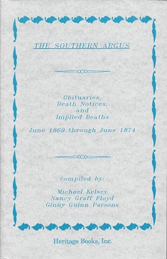 Imagen del vendedor de The Southern Argus: Obituaries, Death Notices, and Implied Deaths, June 1869 through June 1874 a la venta por Storbeck's