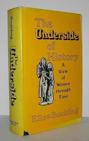 Seller image for THE UNDERSIDE OF HISTORY A View of Women through Time for sale by Evolving Lens Bookseller