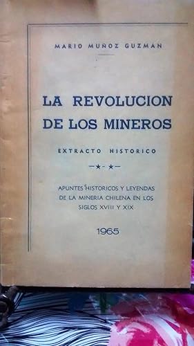 La revolución de los mineros. Extracto histórico. Apuntes históricos y leyendas de la minería chi...