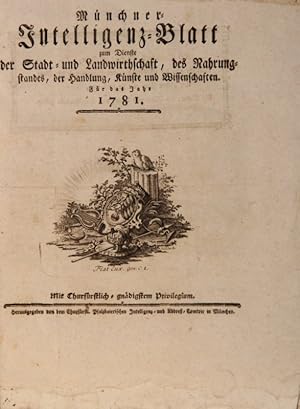 Münchner Intelligenz-Blatt. Für das Jahr 1781. Zum Dienste der Stadt- und Landwirthschaft, des Na...